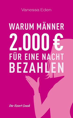 Vanessa Eden: Warum Männer 2.000,- Euro für eine Nacht bezahlen...