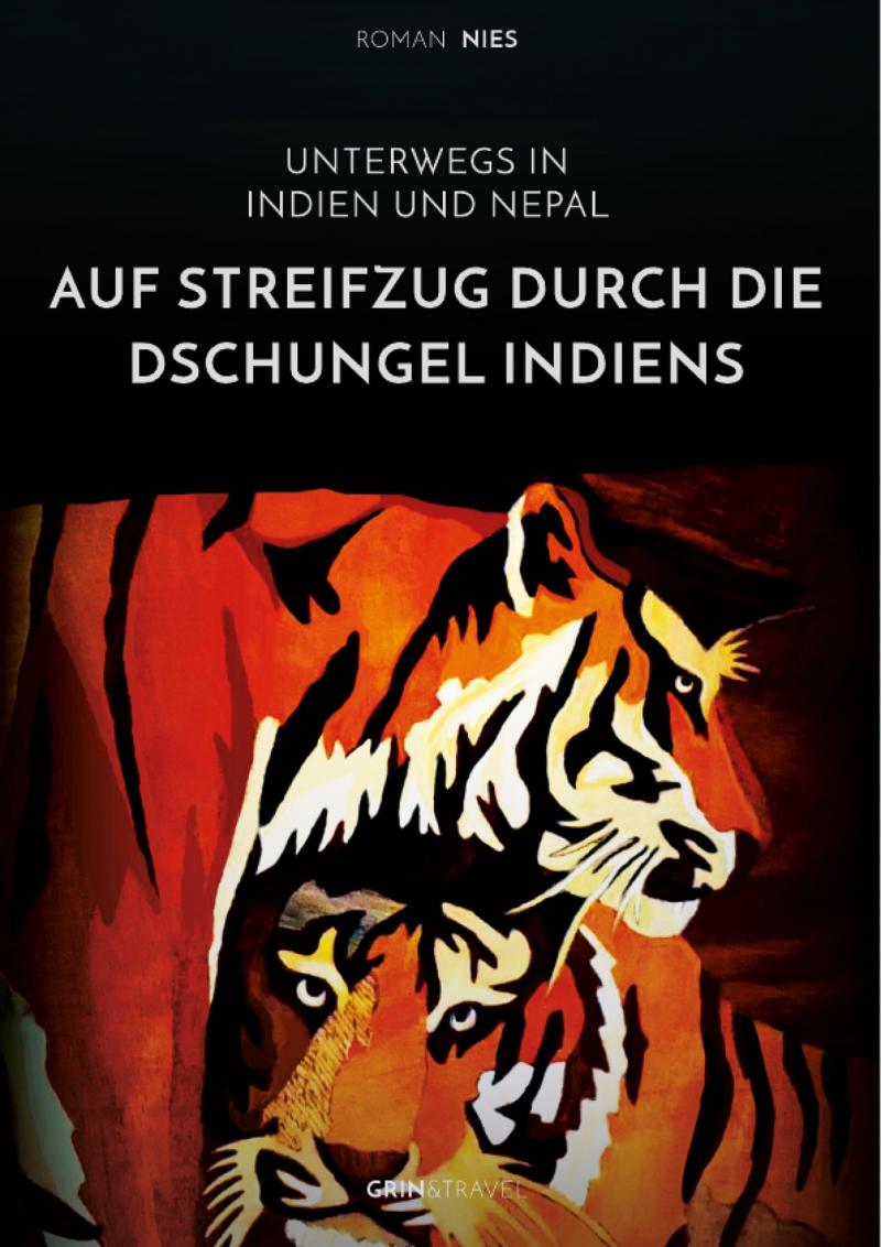 Auf Streifzug durch die Dschungel Indiens. Unterwegs in Indien und Nepal | Auf Streifzug durch die Dschungel Indiens. Unterwegs in Indien und Nepal