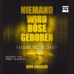 etzt auch als Hörbuch: "Niemand wird böse geboren" von Dirk Carolus. Gelesen von Sören Martens. (© Dirk Carolus)